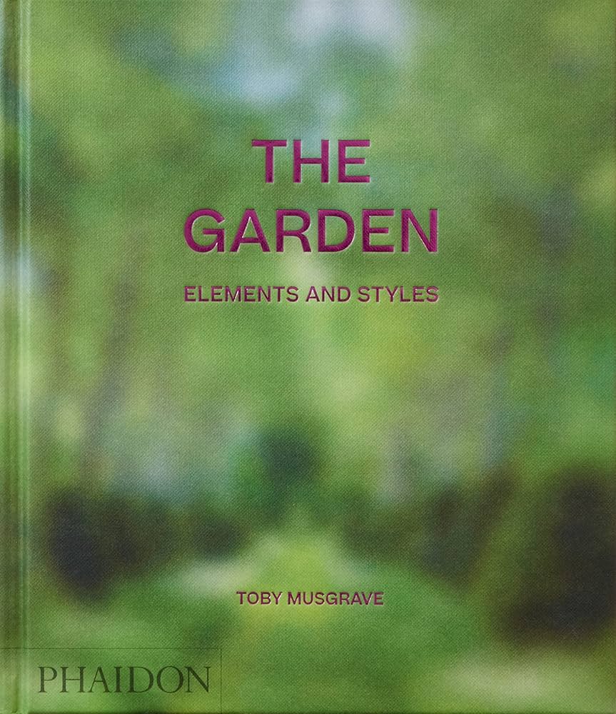 The Garden: Elements and Styles: Musgrave, Toby